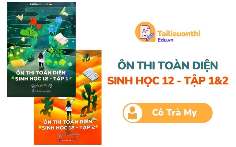 Trọn bộ Ôn thi toàn diện Sinh Học 12 Cô Trà My PDF